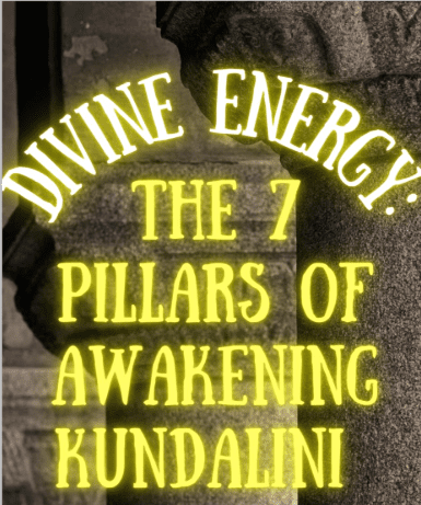 Awaken the Sacred Within: Discover the 7 Pillars of Kundalini Activation